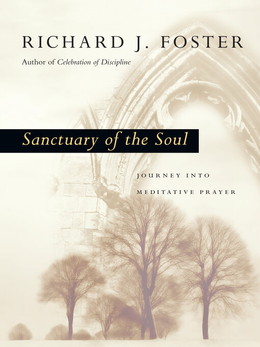 Title details for Sanctuary of the Soul by Richard J. Foster - Available